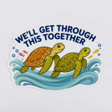 We'll Get Through This Together Turtles Sticker