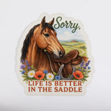Sorry, Life Is Better in the Saddle Horse Sticker