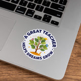 A Great Teacher Helps Dreams Grow Sticker